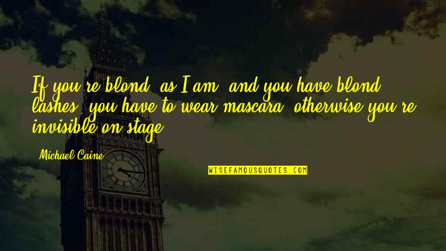 I Am Invisible Quotes By Michael Caine: If you're blond, as I am, and you