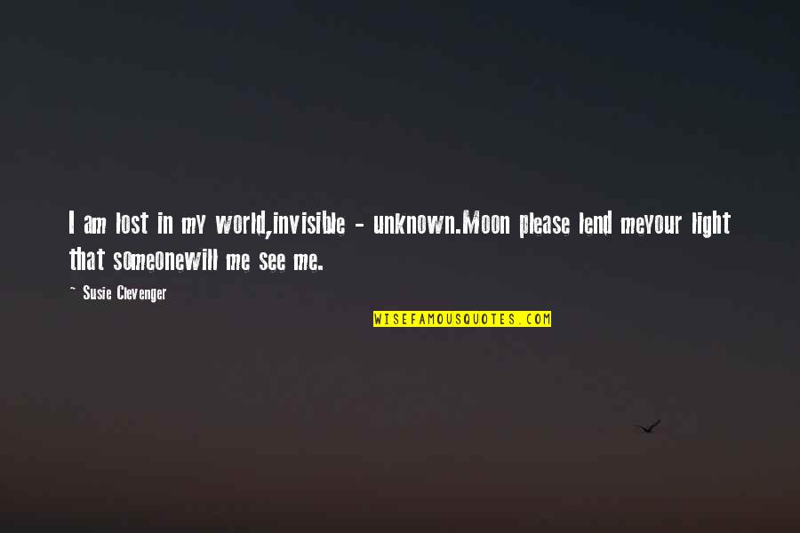 I Am Invisible Quotes By Susie Clevenger: I am lost in my world,invisible - unknown.Moon