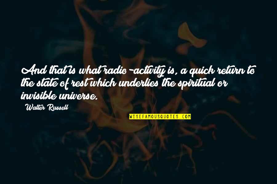 I Am Invisible Quotes By Walter Russell: And that is what radio-activity is, a quick