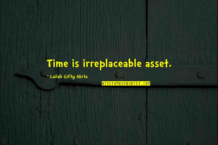 I Am Irreplaceable Quotes By Lailah Gifty Akita: Time is irreplaceable asset.