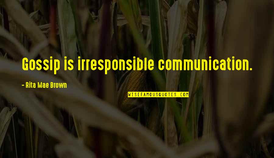 I Am Irresponsible Quotes By Rita Mae Brown: Gossip is irresponsible communication.