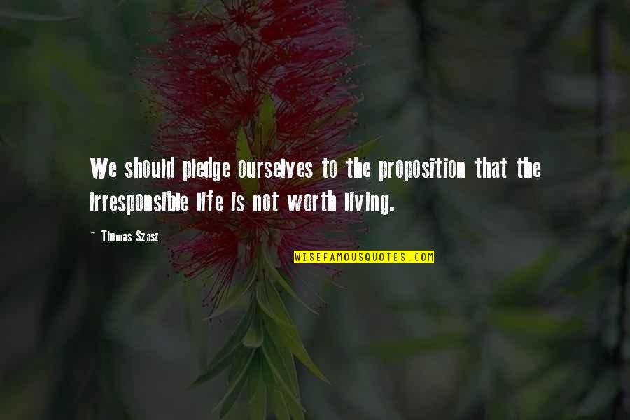 I Am Irresponsible Quotes By Thomas Szasz: We should pledge ourselves to the proposition that