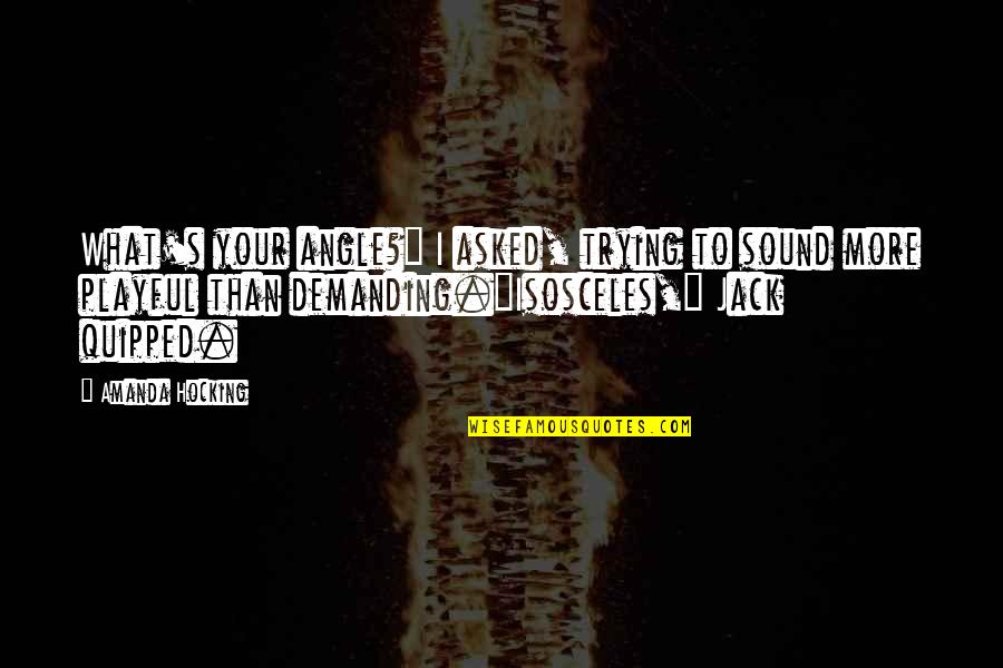 I Am Jack Quotes By Amanda Hocking: What's your angle?" I asked, trying to sound