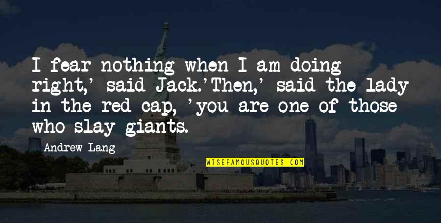 I Am Jack Quotes By Andrew Lang: I fear nothing when I am doing right,'