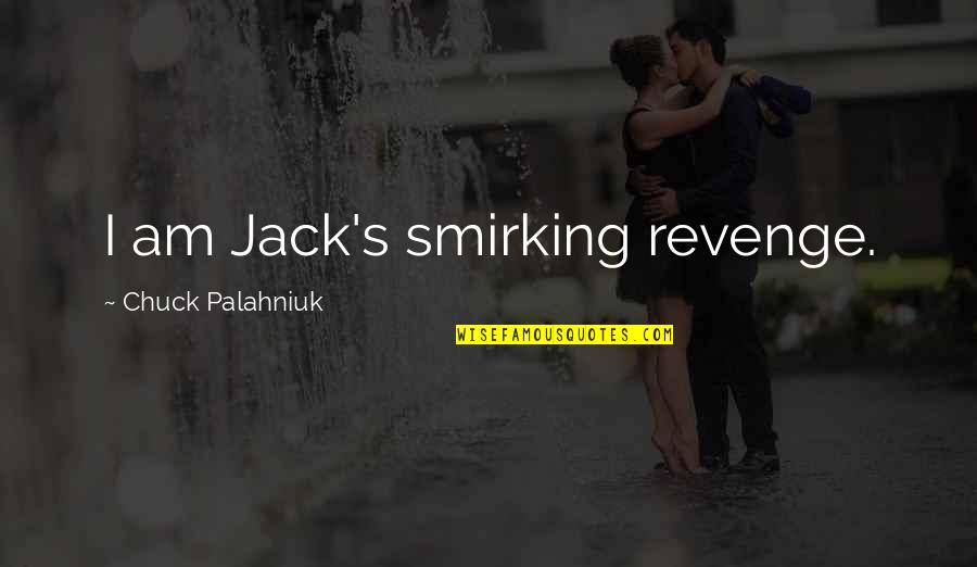 I Am Jack Quotes By Chuck Palahniuk: I am Jack's smirking revenge.