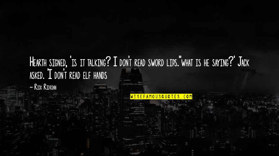I Am Jack Quotes By Rick Riordan: Hearth signed, 'is it talking? I don't read