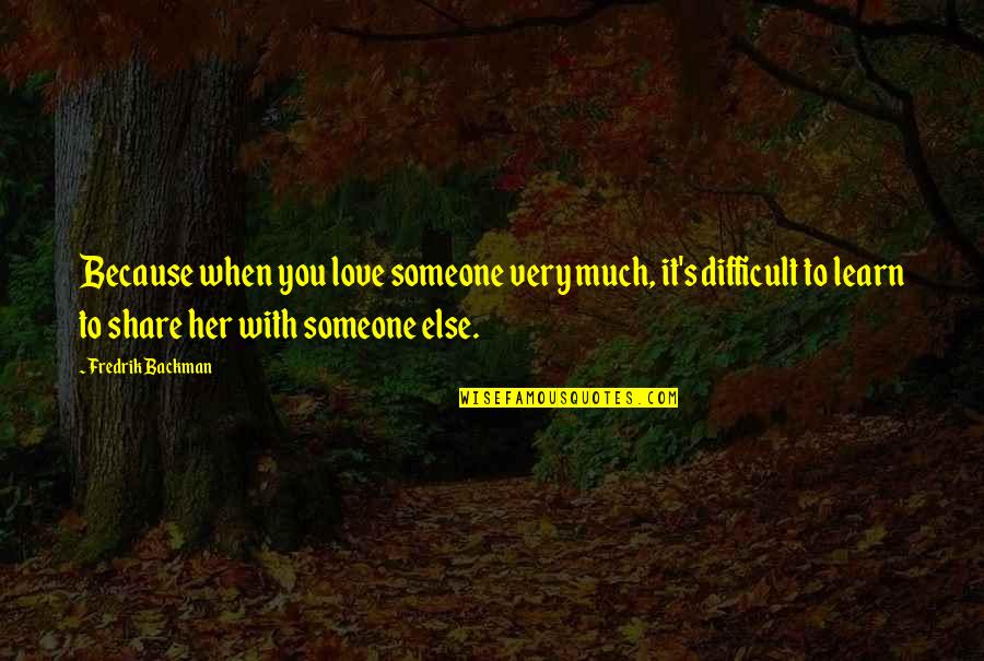 I Am Jealous Because I Love You Quotes By Fredrik Backman: Because when you love someone very much, it's I Am Jealous Because I Love You Quotes By Fredrik Backman: Because when you love someone very much, it's