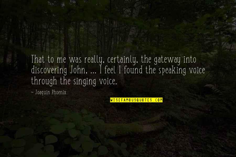 I Am Joaquin Quotes By Joaquin Phoenix: That to me was really, certainly, the gateway