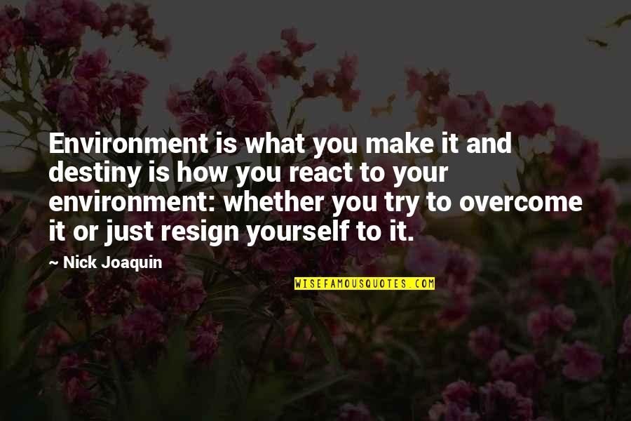 I Am Joaquin Quotes By Nick Joaquin: Environment is what you make it and destiny