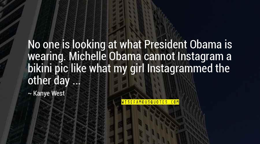 I Am Just A Girl Quotes By Kanye West: No one is looking at what President Obama