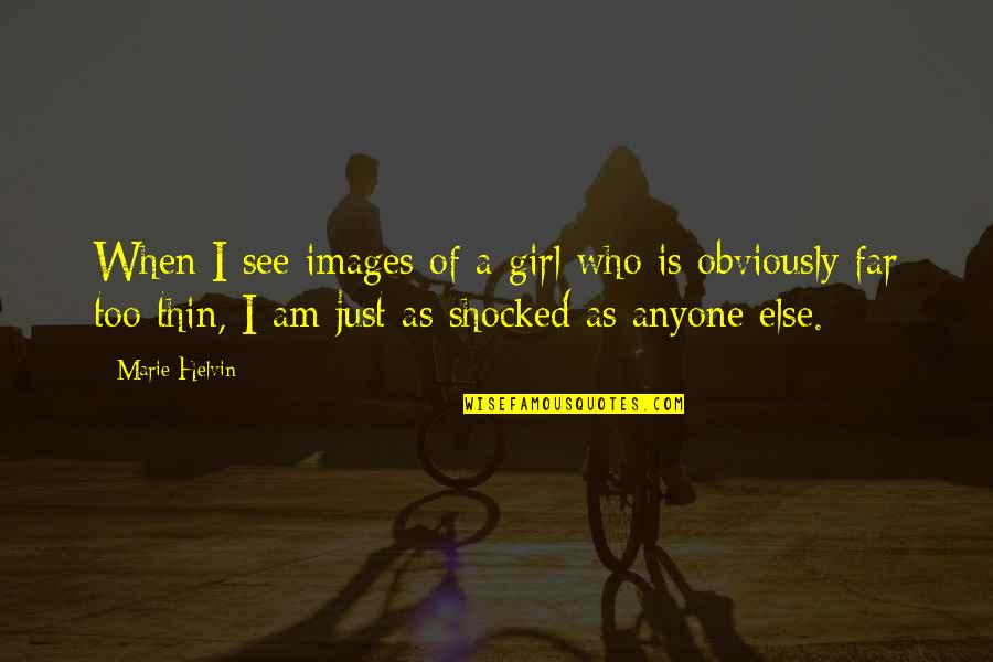 I Am Just A Girl Quotes By Marie Helvin: When I see images of a girl who