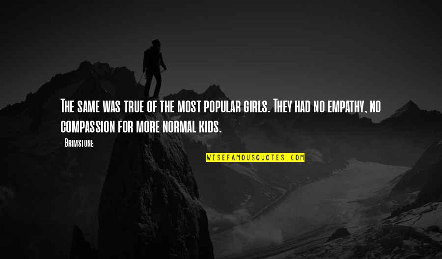 I Am Just A Normal Girl Quotes By Brimstone: The same was true of the most popular