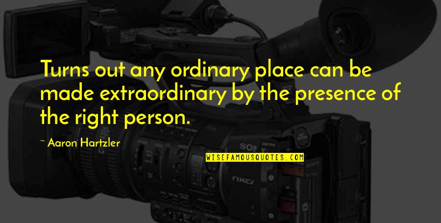 I Am Just An Ordinary Person Quotes By Aaron Hartzler: Turns out any ordinary place can be made I Am Just An Ordinary Person Quotes By Aaron Hartzler: Turns out any ordinary place can be made