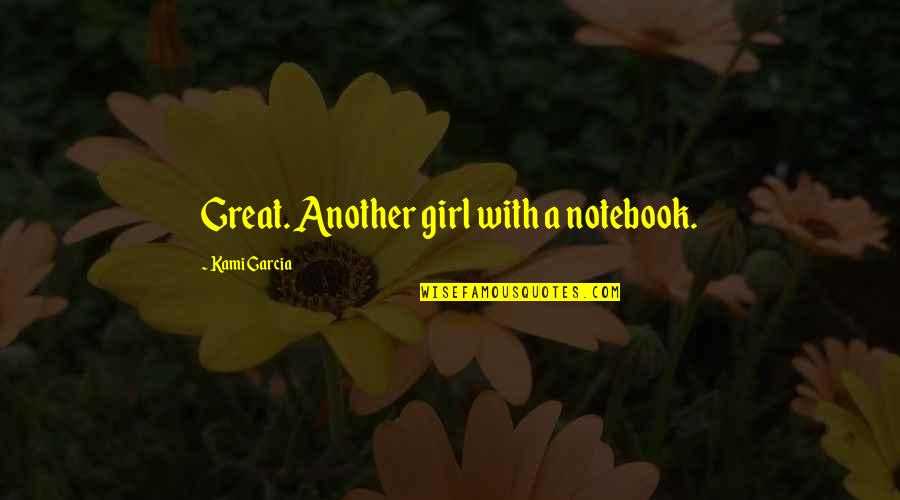 I Am Just Another Girl Quotes By Kami Garcia: Great. Another girl with a notebook.