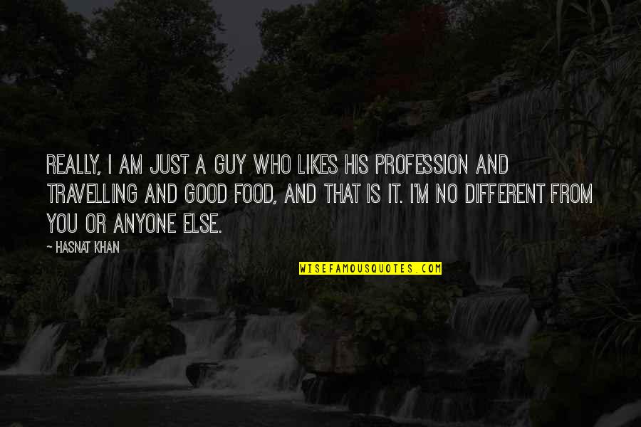 I Am Just Different Quotes By Hasnat Khan: Really, I am just a guy who likes