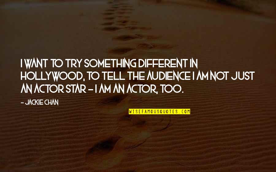 I Am Just Different Quotes By Jackie Chan: I want to try something different in Hollywood,