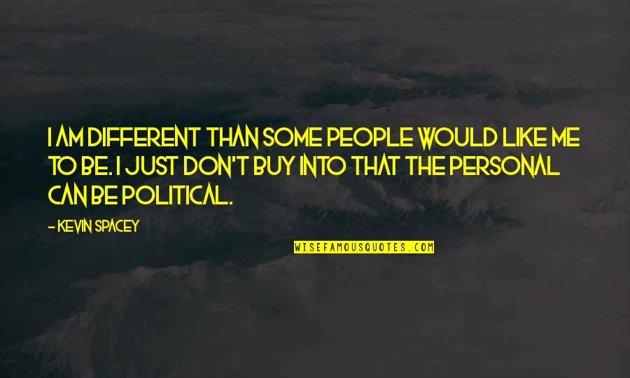 I Am Just Different Quotes By Kevin Spacey: I am different than some people would like