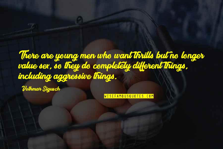 I Am Just Different Quotes By Volkmar Sigusch: There are young men who want thrills but