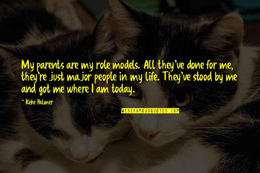 I Am Just Done Quotes By Keke Palmer: My parents are my role models. All they've