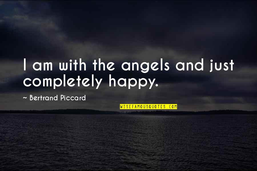 I Am Just Happy Quotes By Bertrand Piccard: I am with the angels and just completely I Am Just Happy Quotes By Bertrand Piccard: I am with the angels and just completely