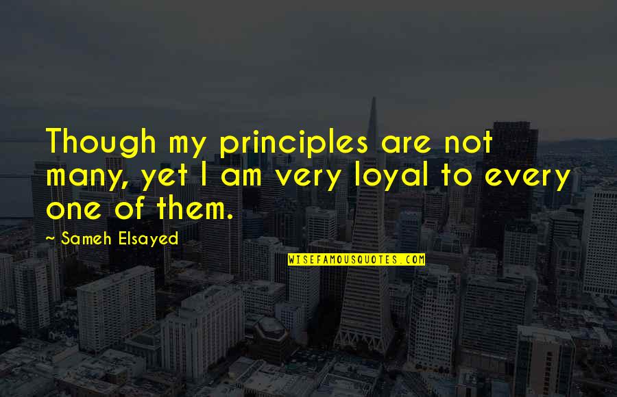I Am Just Human Quotes By Sameh Elsayed: Though my principles are not many, yet I