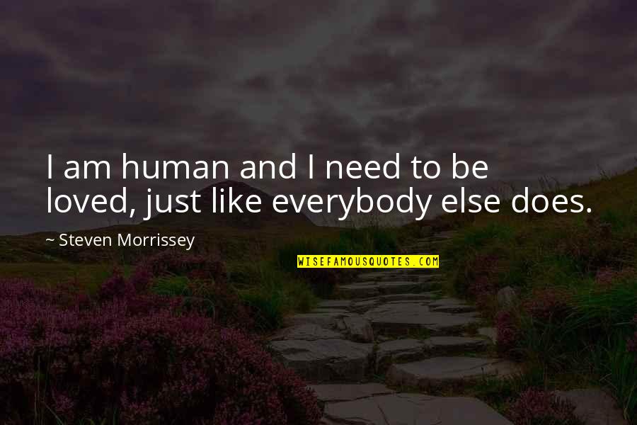 I Am Just Human Quotes By Steven Morrissey: I am human and I need to be