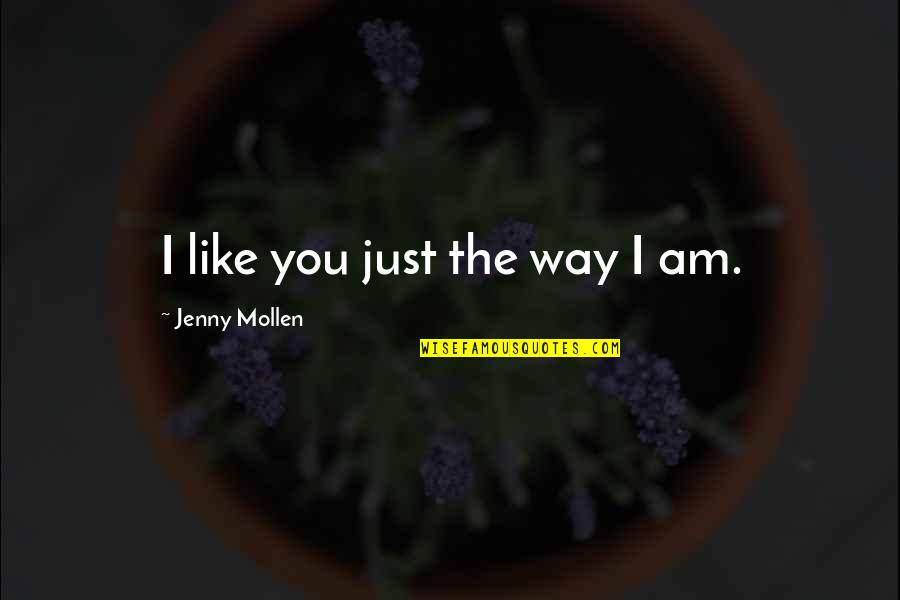 I Am Just Like You Quotes By Jenny Mollen: I like you just the way I am.