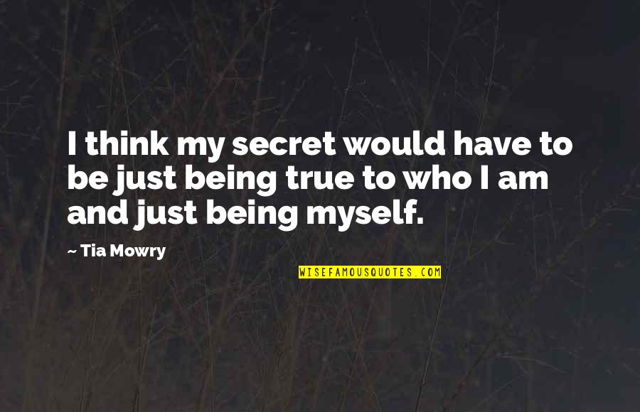 I Am Just Myself Quotes By Tia Mowry: I think my secret would have to be