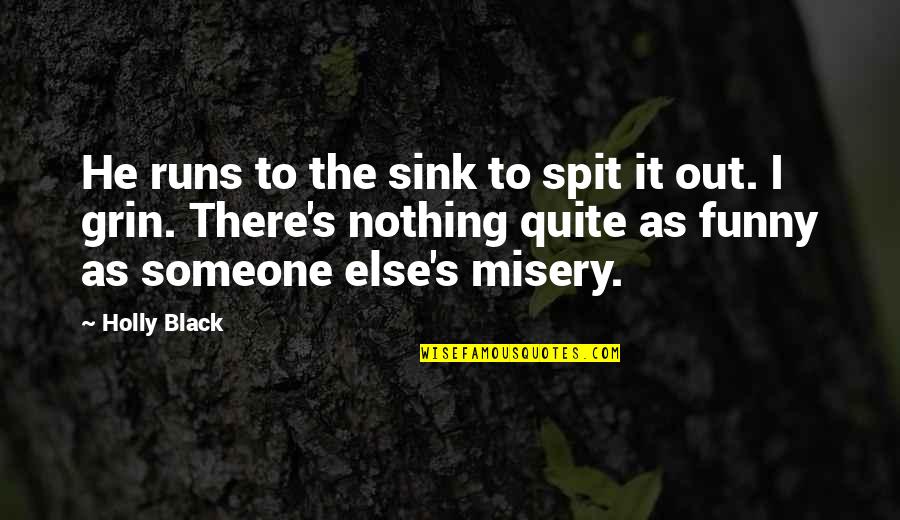 I Am Just Nothing Quotes By Holly Black: He runs to the sink to spit it