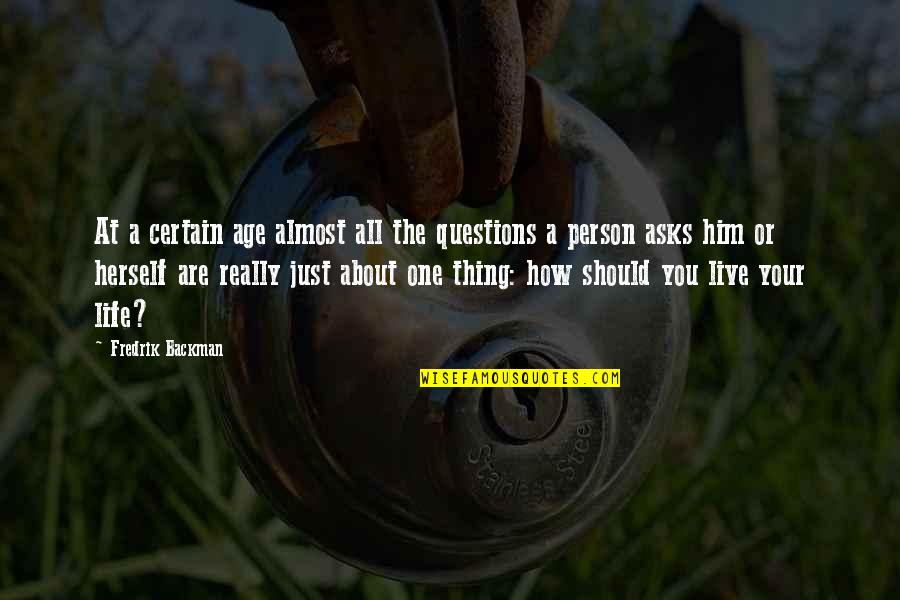 I Am Just One Person Quote Quotes By Fredrik Backman: At a certain age almost all the questions