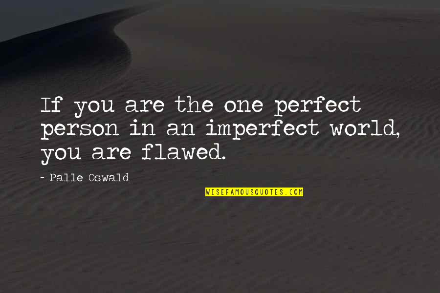 I Am Just One Person Quote Quotes By Palle Oswald: If you are the one perfect person in