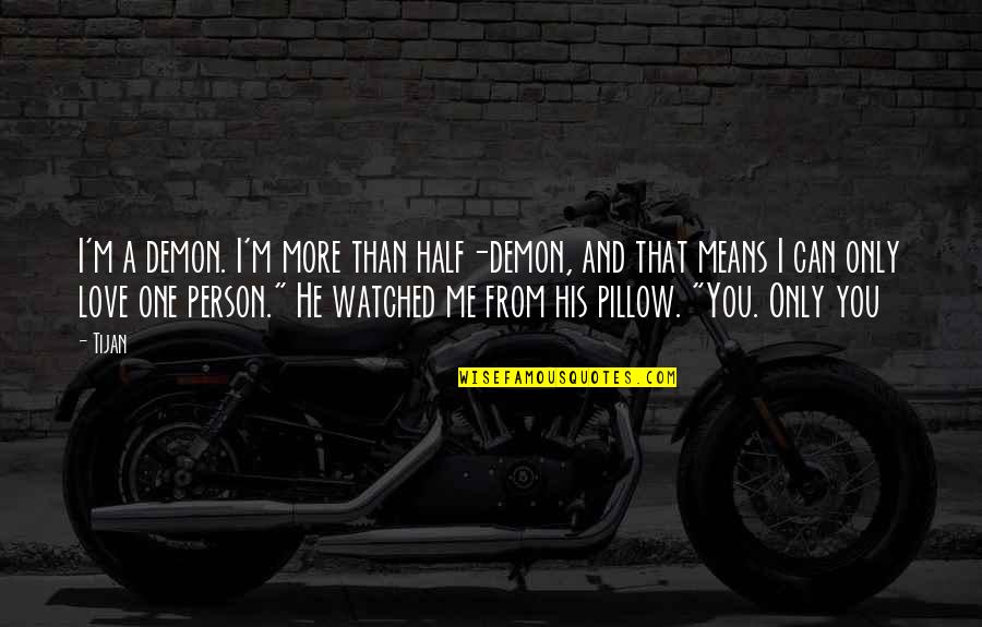 I Am Just One Person Quote Quotes By Tijan: I'm a demon. I'm more than half-demon, and