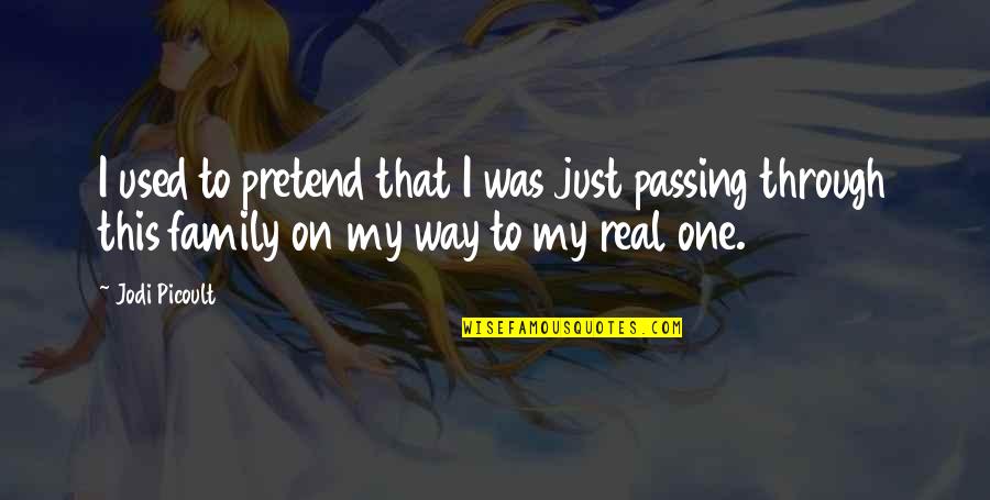 I Am Just Passing Through Quotes By Jodi Picoult: I used to pretend that I was just