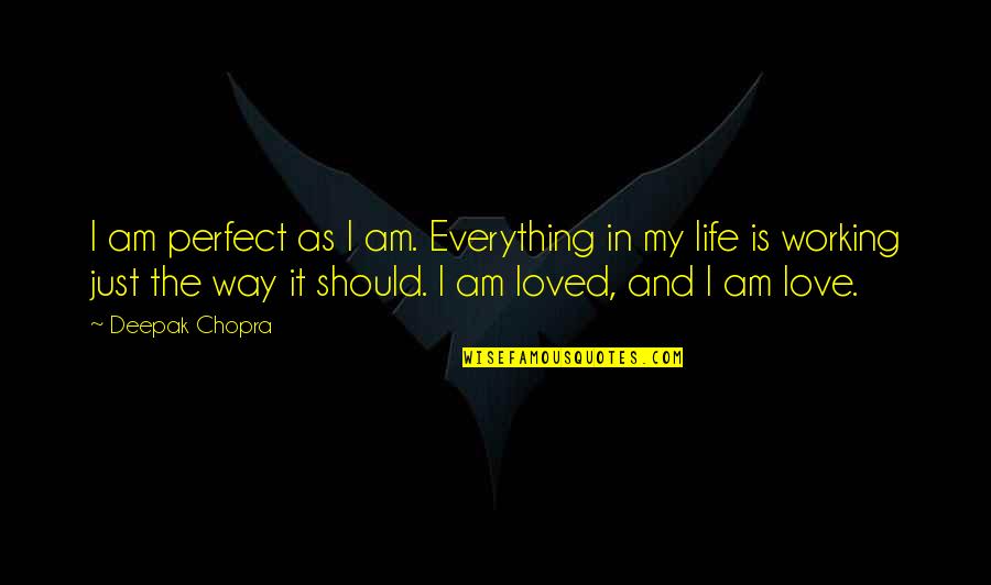 I Am Just Perfect Quotes By Deepak Chopra: I am perfect as I am. Everything in