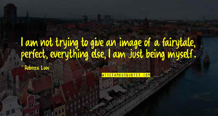 I Am Just Perfect Quotes By Rebecca Loos: I am not trying to give an image