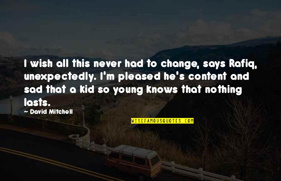 I Am Just Sad Quotes By David Mitchell: I wish all this never had to change,