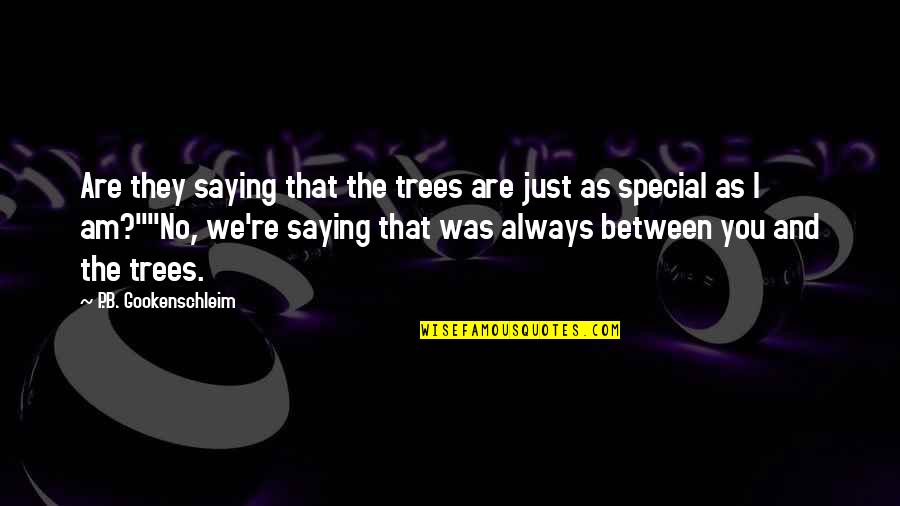 I Am Just Saying Quotes By P.B. Gookenschleim: Are they saying that the trees are just I Am Just Saying Quotes By P.B. Gookenschleim: Are they saying that the trees are just