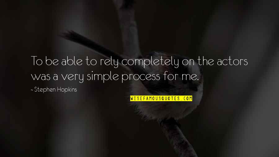 I Am Just Simple Me Quotes By Stephen Hopkins: To be able to rely completely on the