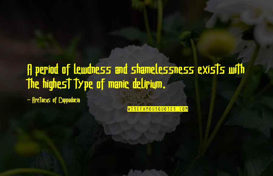 I Am Just Tired Of Living Quotes By Aretaeus Of Cappadocia: A period of lewdness and shamelessness exists with