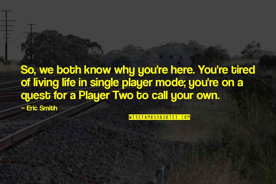 I Am Just Tired Of Living Quotes By Eric Smith: So, we both know why you're here. You're
