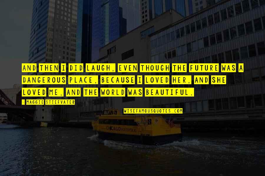 I Am Just Tired Of Living Quotes By Maggie Stiefvater: And then I did laugh, even though the
