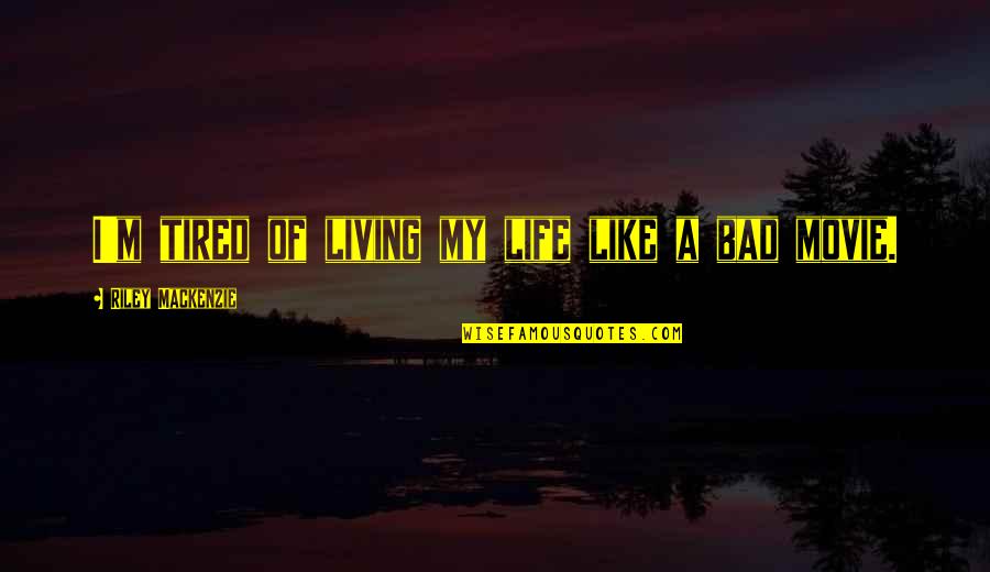 I Am Just Tired Of Living Quotes By Riley Mackenzie: I'm tired of living my life like a