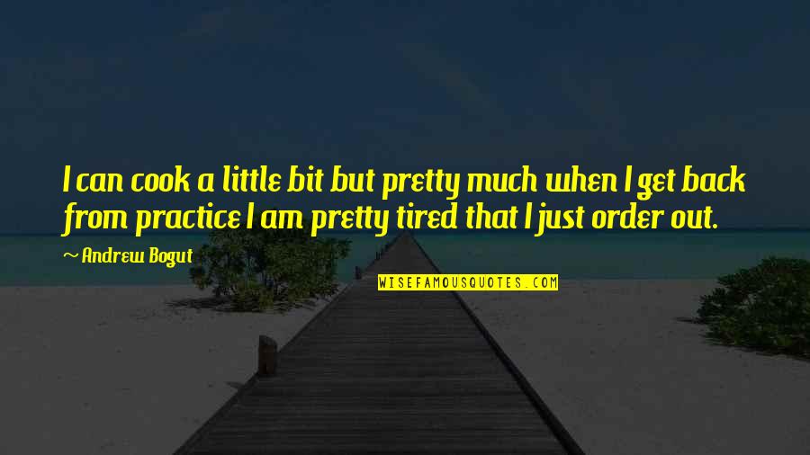 I Am Just Tired Quotes By Andrew Bogut: I can cook a little bit but pretty