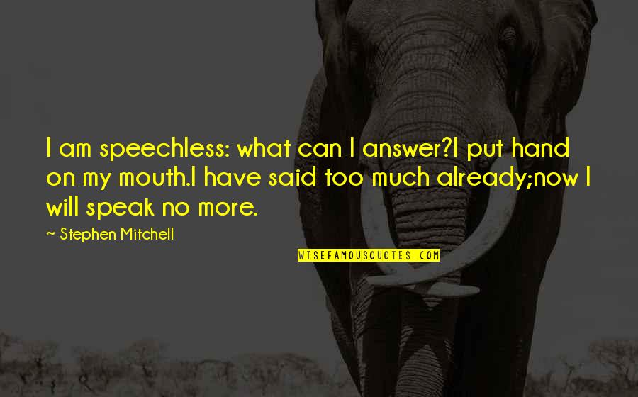 I Am Least Bothered Quotes By Stephen Mitchell: I am speechless: what can I answer?I put