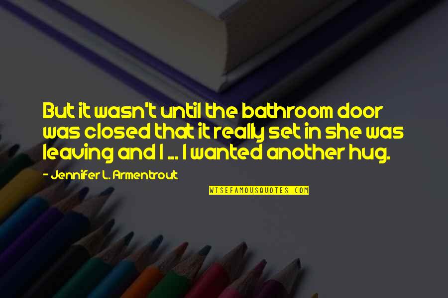 I Am Leaving Soon Quotes By Jennifer L. Armentrout: But it wasn't until the bathroom door was I Am Leaving Soon Quotes By Jennifer L. Armentrout: But it wasn't until the bathroom door was