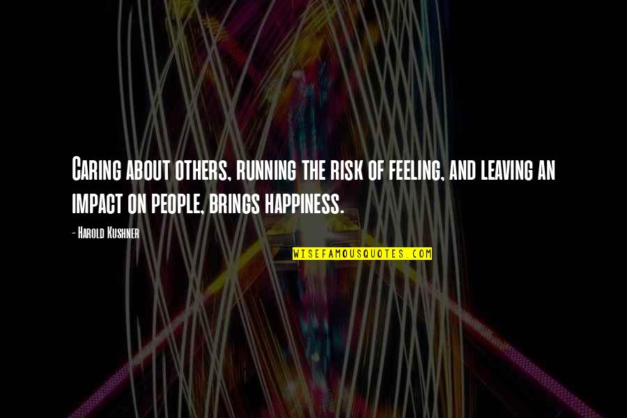 I Am Leaving You For Your Happiness Quotes By Harold Kushner: Caring about others, running the risk of feeling,