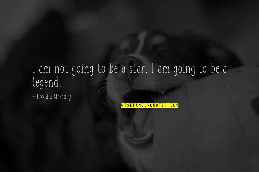 I Am Legend Quotes By Freddie Mercury: I am not going to be a star.