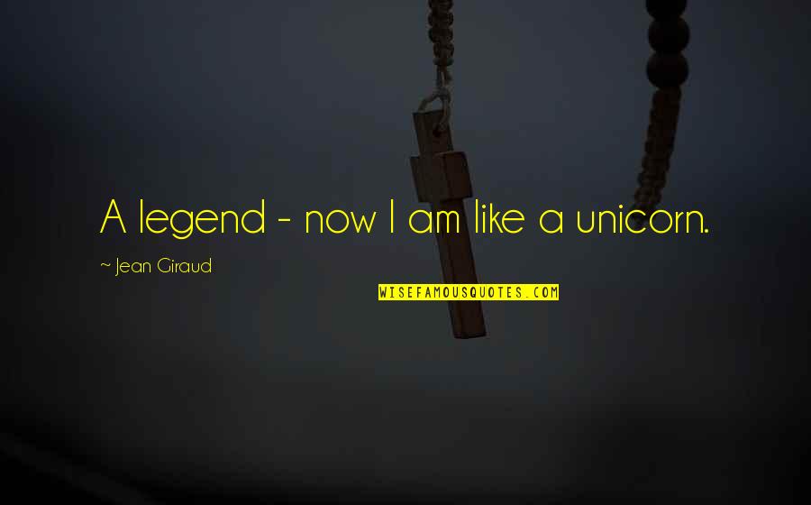 I Am Legend Quotes By Jean Giraud: A legend - now I am like a
