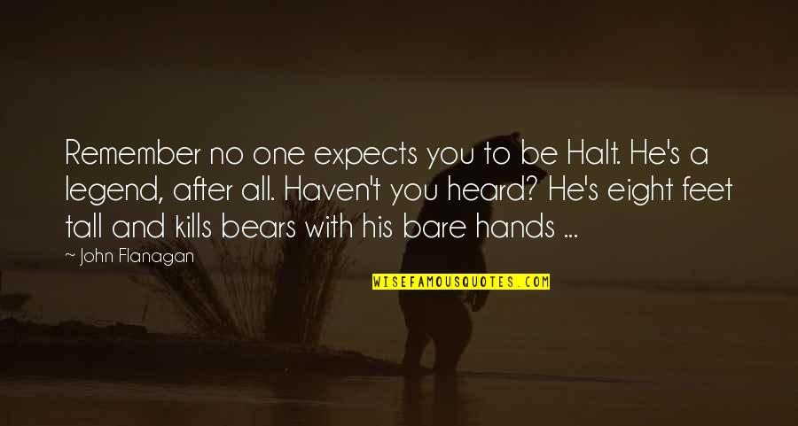 I Am Legend Quotes By John Flanagan: Remember no one expects you to be Halt. I Am Legend Quotes By John Flanagan: Remember no one expects you to be Halt.
