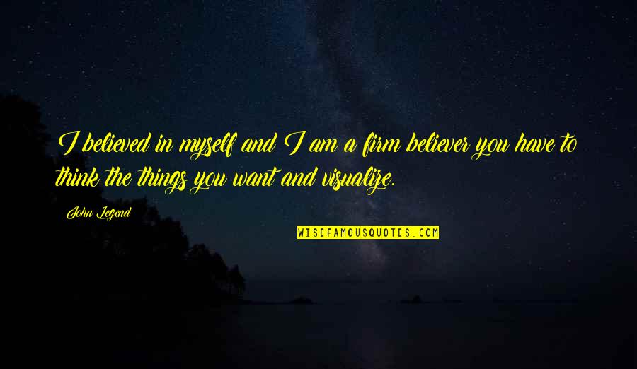 I Am Legend Quotes By John Legend: I believed in myself and I am a I Am Legend Quotes By John Legend: I believed in myself and I am a